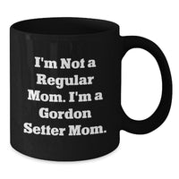 Load image into Gallery viewer, Gordon Setter Dog Gifts, Funny Quote Mug, Gifts from Mom to Friends or Coworkers, Perfect Graduation Unique Gifts for Gordon Setter Dog Lovers, I&#39;m Not a Regular Mom Mug - Additional
