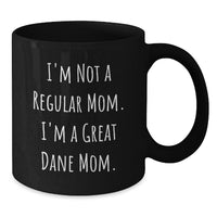 Load image into Gallery viewer, Funny Great Dane Dog Mom Black Coffee Mugs Gifts from Family to Great Dane Dog Owners on Graduation Day, &#39;I&#39;m Not A Regular Mom. I&#39;m A Great Dane Mom.&#39; - Additional
