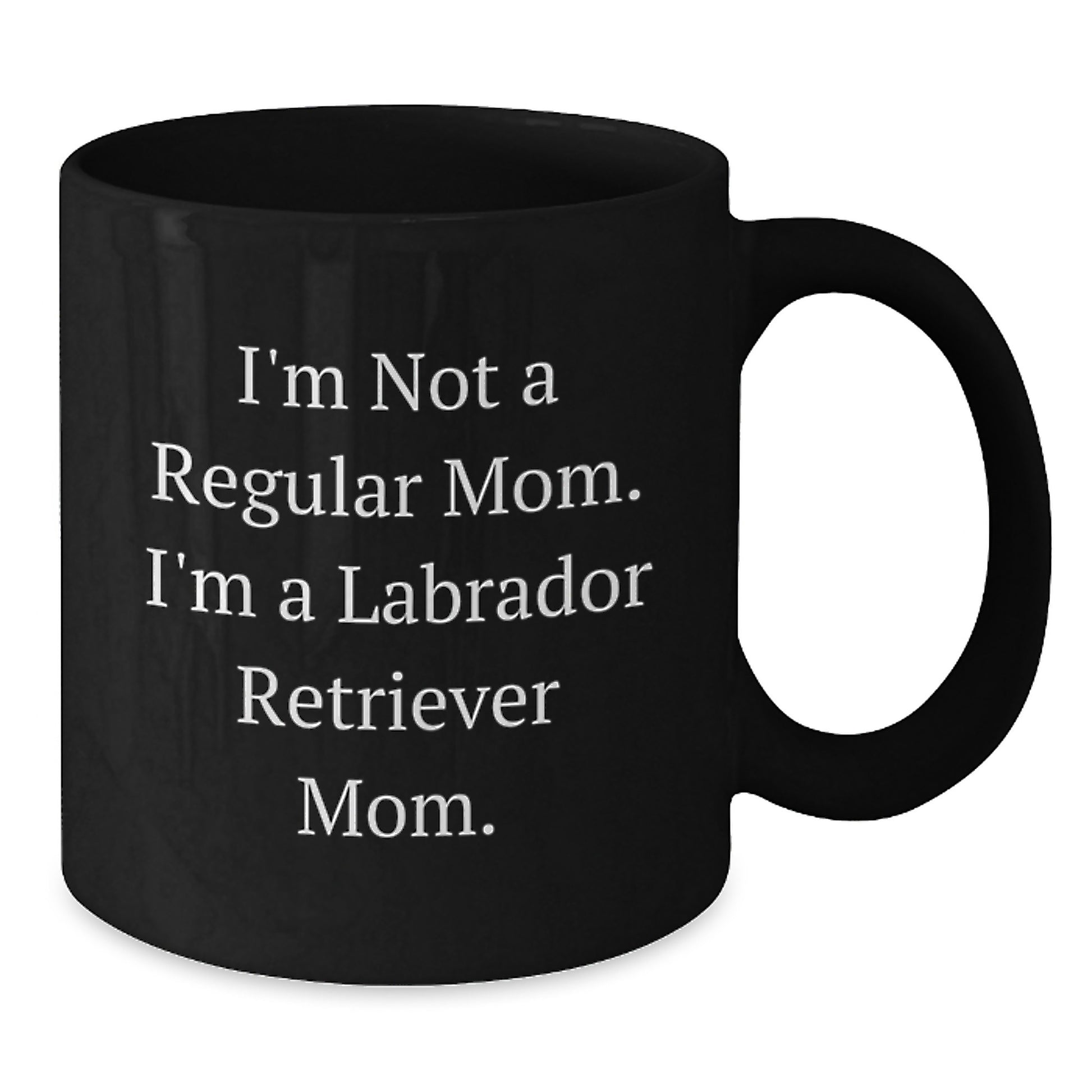 Funny Labrador Retriever Mom Gifts from Men to Friends for Graduation Unique Gifts, I'm Not A Regular Mom. I'm A Labrador Retriever Mom. Black Coffee Mug - Additional