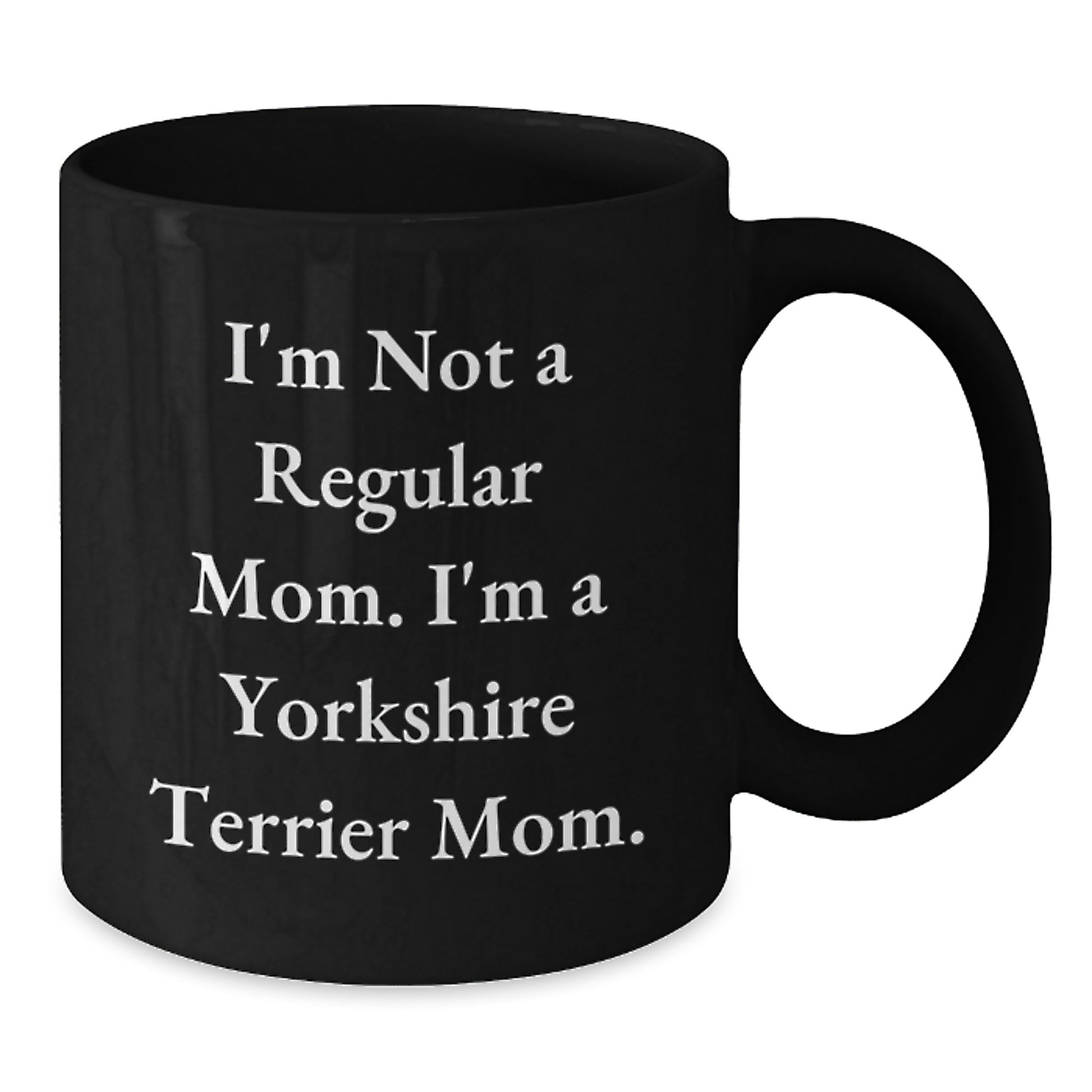 Funny Yorkshire Terrier Dog Mom Gifts for Graduation from Mom, Black Coffee Mug Quote I'm Not A Regular Mom I'm A Yorkshire Terrier Mom, Ideal Gift for Women Friends Family - Additional
