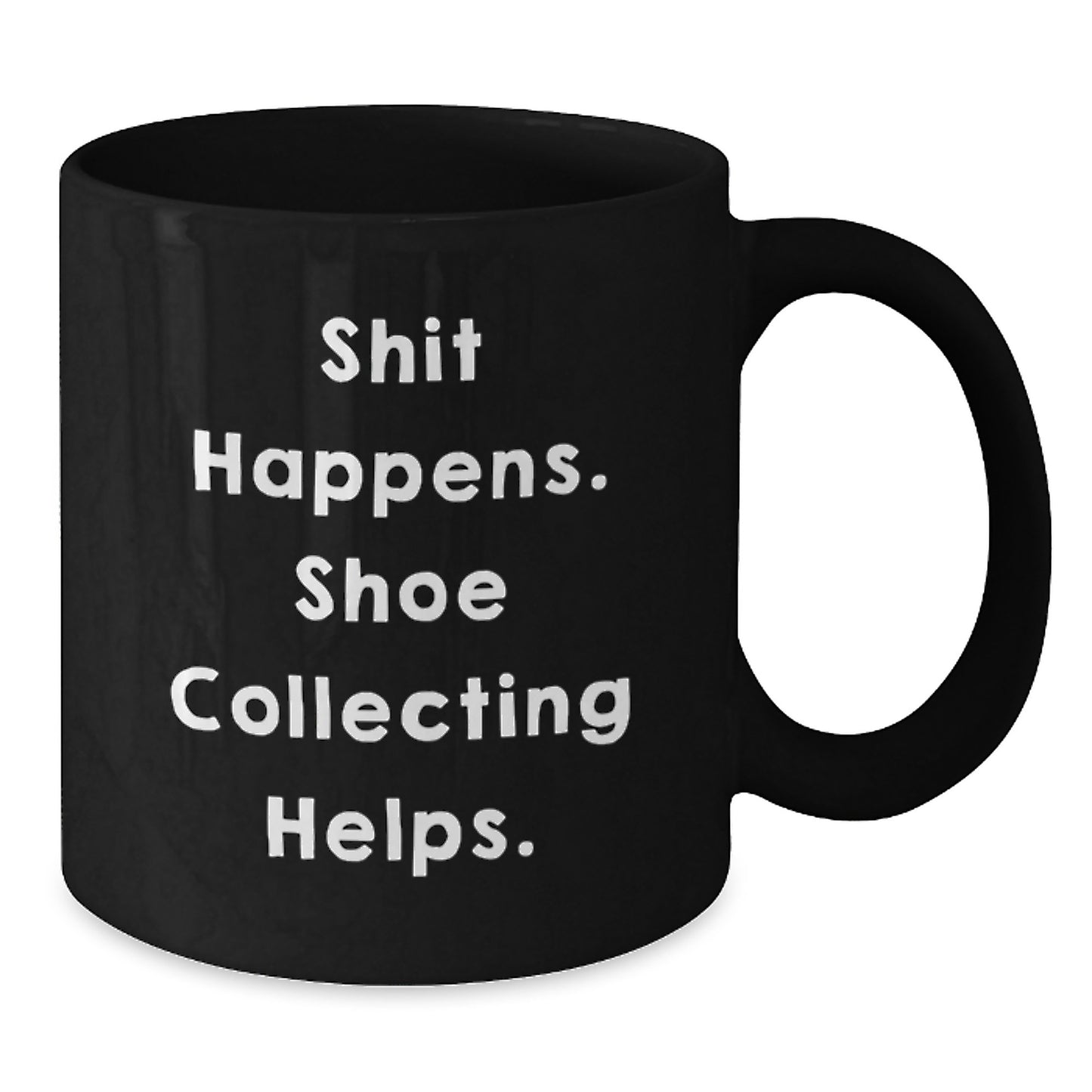 Funny Shoe Collecting Gifts from Mom to Graduation Day Friends - 'Shit Happens. Shoe Collecting Helps.' Black Coffee Mug - Additional