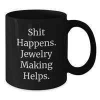 Load image into Gallery viewer, Funny Jewelry Making Christmas Unique Gifts, Gifts from Friends to Jewelry Making Enthusiasts, Black Coffee Mug, Shit Happens Jewelry Making Helps, Unique Holiday - Additional
