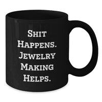 Load image into Gallery viewer, Funny Jewelry Making Gifts for Friends from Coworkers, Black Coffee Mugs with 'Shit Happens. Jewelry Making Helps.' Quote, Perfect Christmas Unique Gifts for Women, Men, Family - Additional
