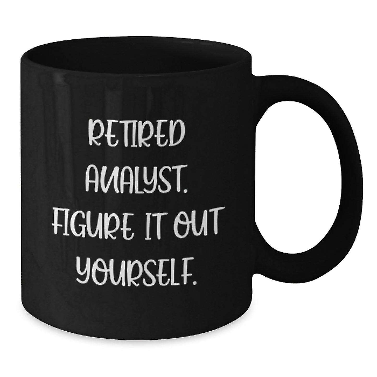 Funny Analyst Gifts from Family to Men Graduation Unique Black Coffee Mugs with 'Retired Analyst. Figure It Out Yourself.' Quote - Additional