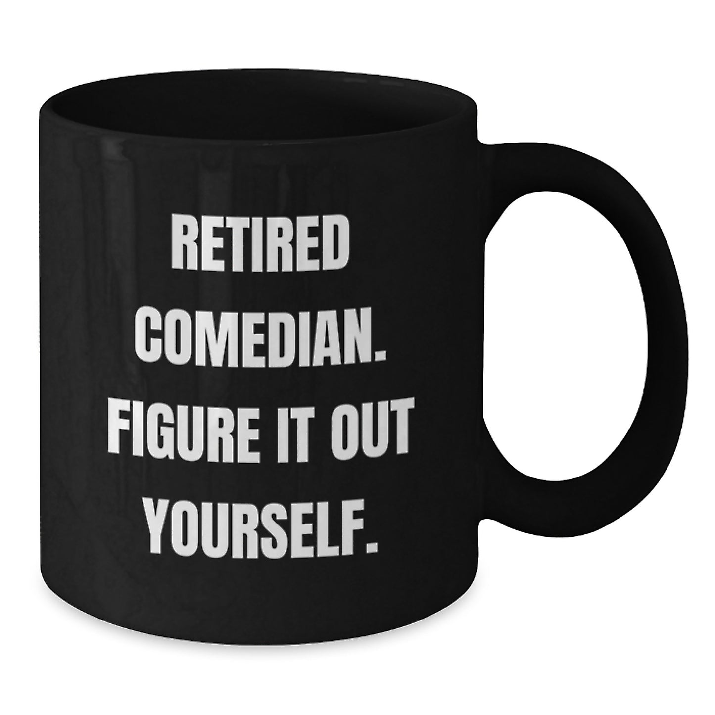 Comedian Funny Gifts from Friends to Comedian Man - Retired Comedian Figure It Out Yourself Black Coffee Mug for Graduation Unique Gifts - Additional
