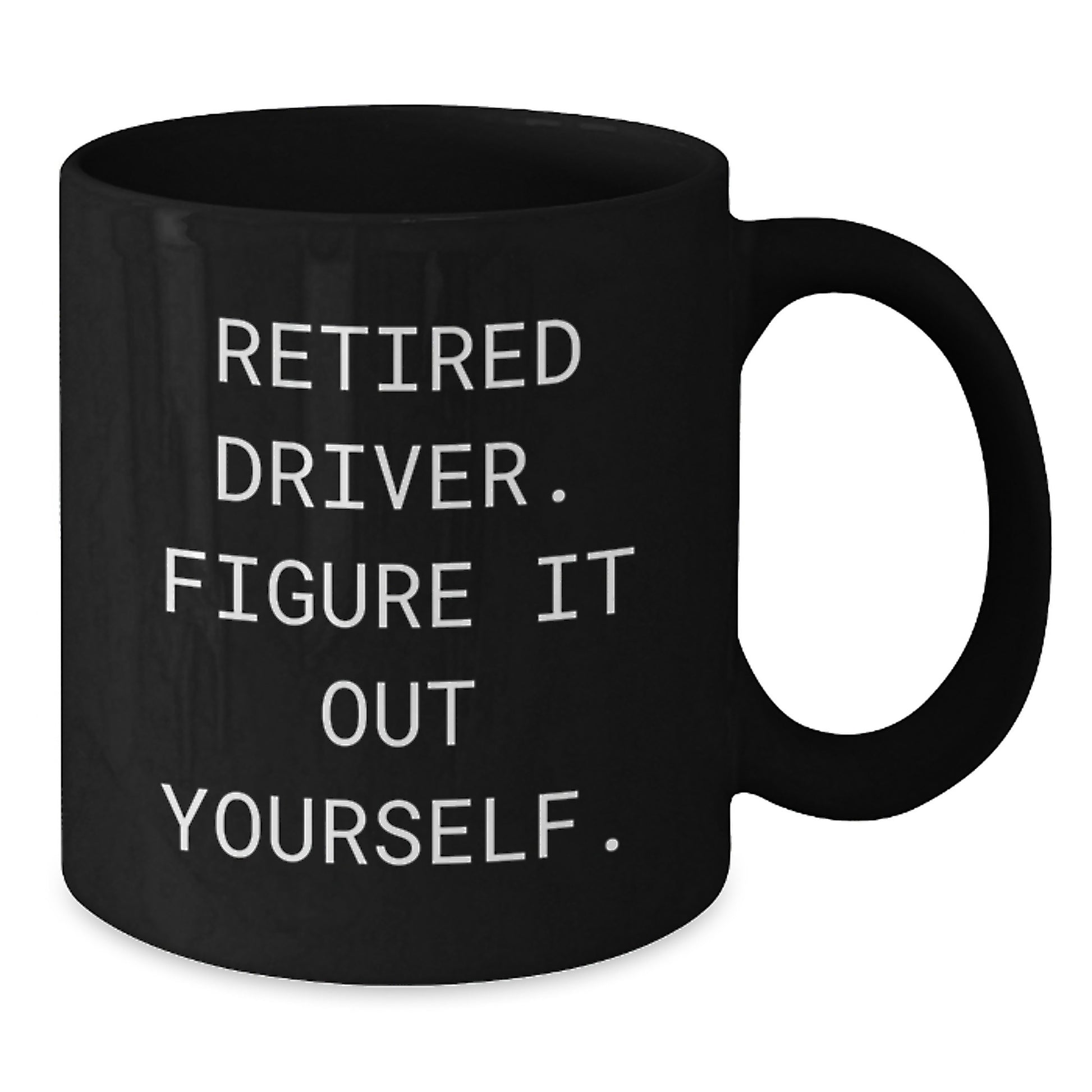 Funny Gifts from Men for Driver Friends - Graduation Unique Gifts, Black Coffee Mug, Retired Driver. Figure It Out Yourself. - Additional