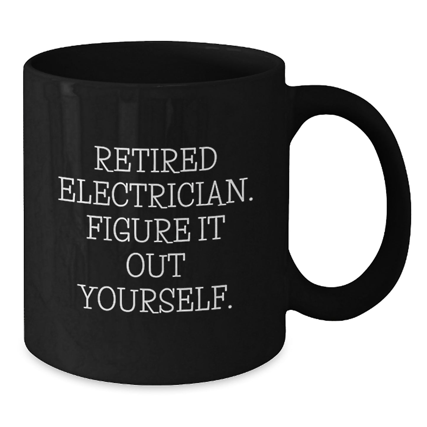 Funny Electrician Gifts from Friends, Unique Black Coffee Mug for Electrician Graduation Unique Gifts, 'Retired Electrician. Figure It Out Yourself.' Quote - Additional