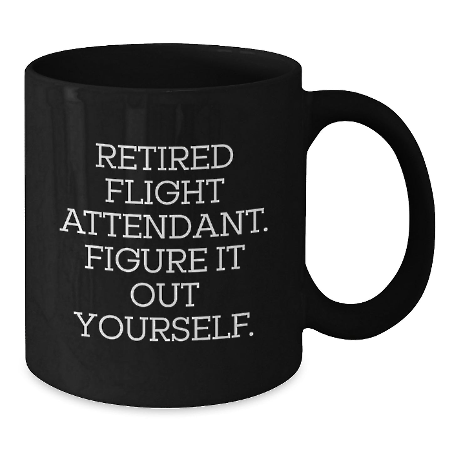 Funny Flight Attendant Gifts from Friends for Flight Attendant Graduation Unique Gifts, Black Coffee Mug, Retired Flight Attendant Figure It Out Yourself - Additional