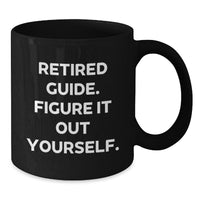 Load image into Gallery viewer, Funny Guide Gifts from Friends, Unique Valentine's Unique Black Coffee Mugs for Guide Enthusiasts, Retired Guide Figure It Out Yourself Quote - Additional
