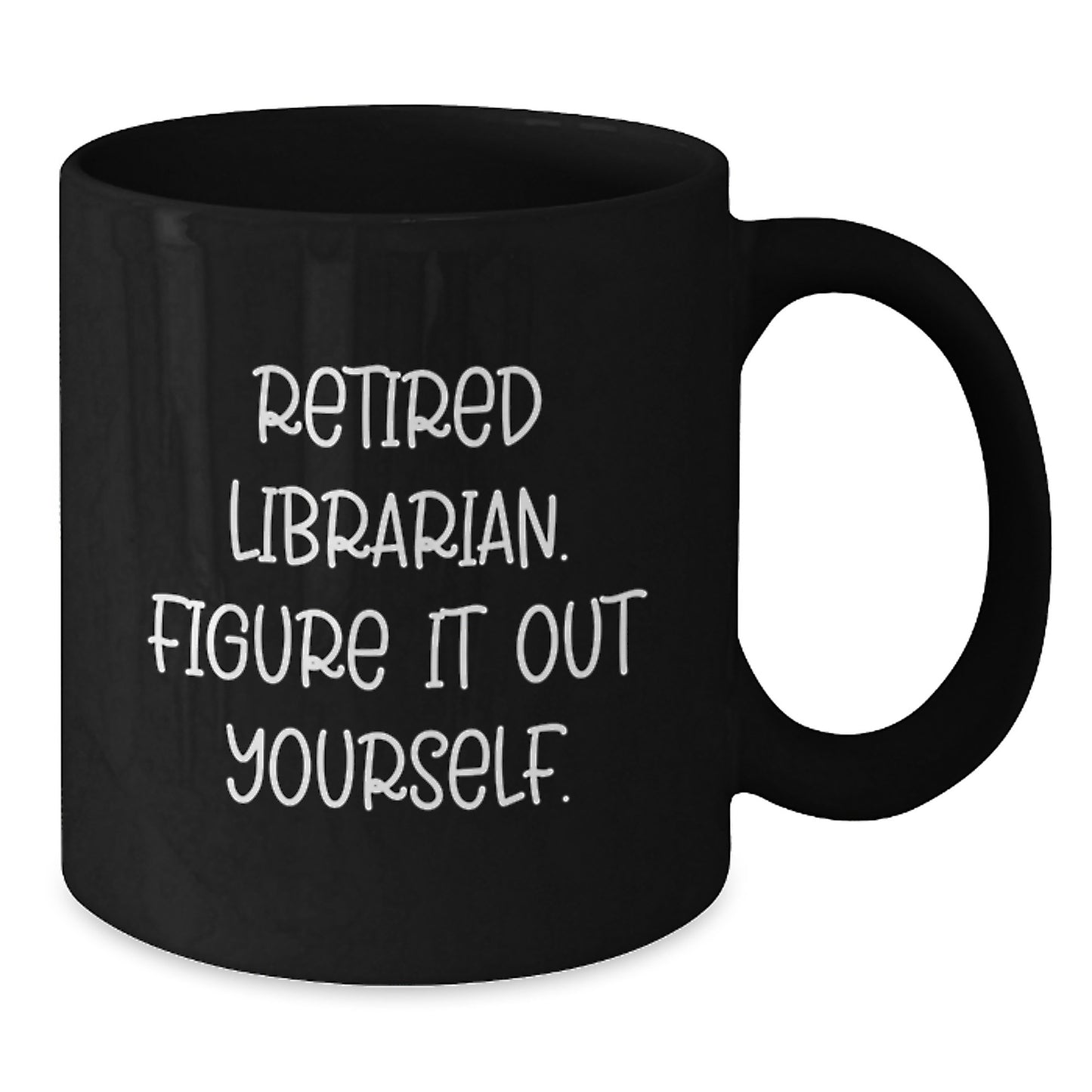 Funny Librarian Mugs Gifts from Men for Women Friends Coworkers Family - Retired Librarian Figure It Out Yourself Black Coffee Mug - Additional