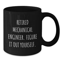 Load image into Gallery viewer, Funny Mechanical Engineer Gifts from Men to Friends - Black Coffee Mug - Retired Mechanical Engineer Figure It Out Yourself - Additional
