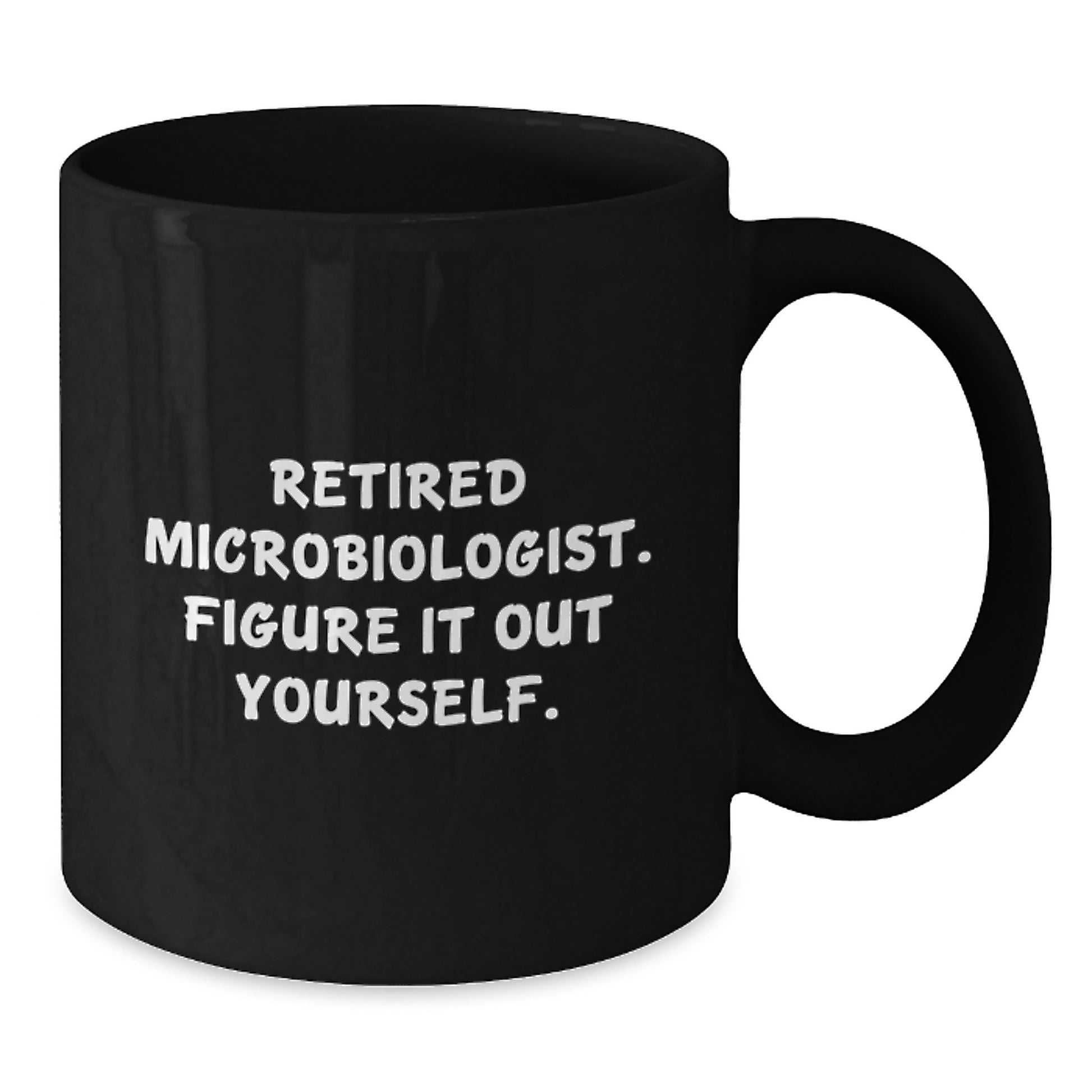 Funny Gifts from Microbiologist Friends for Christmas - Retired 'Figure It Out Yourself' Black Coffee Mug - Additional