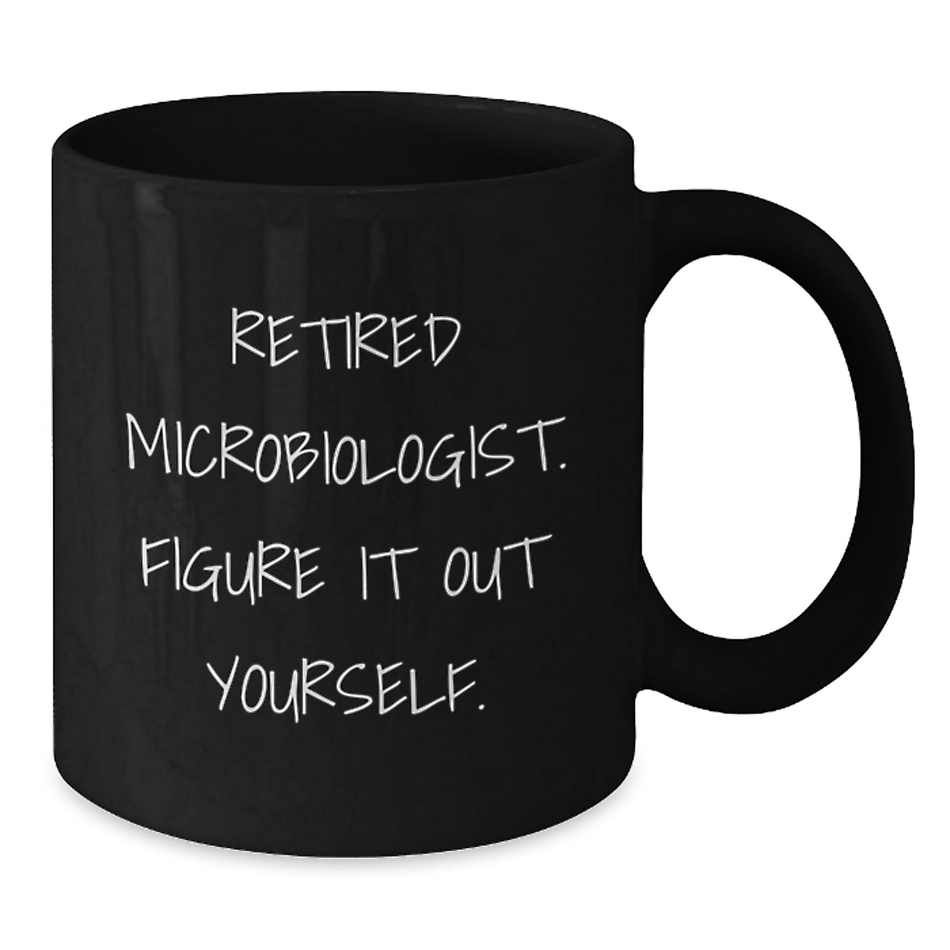 Funny Gifts from Friends for Microbiologist Christmas Unique Mugs - Retired Microbiologist Figure It Out Yourself - Additional