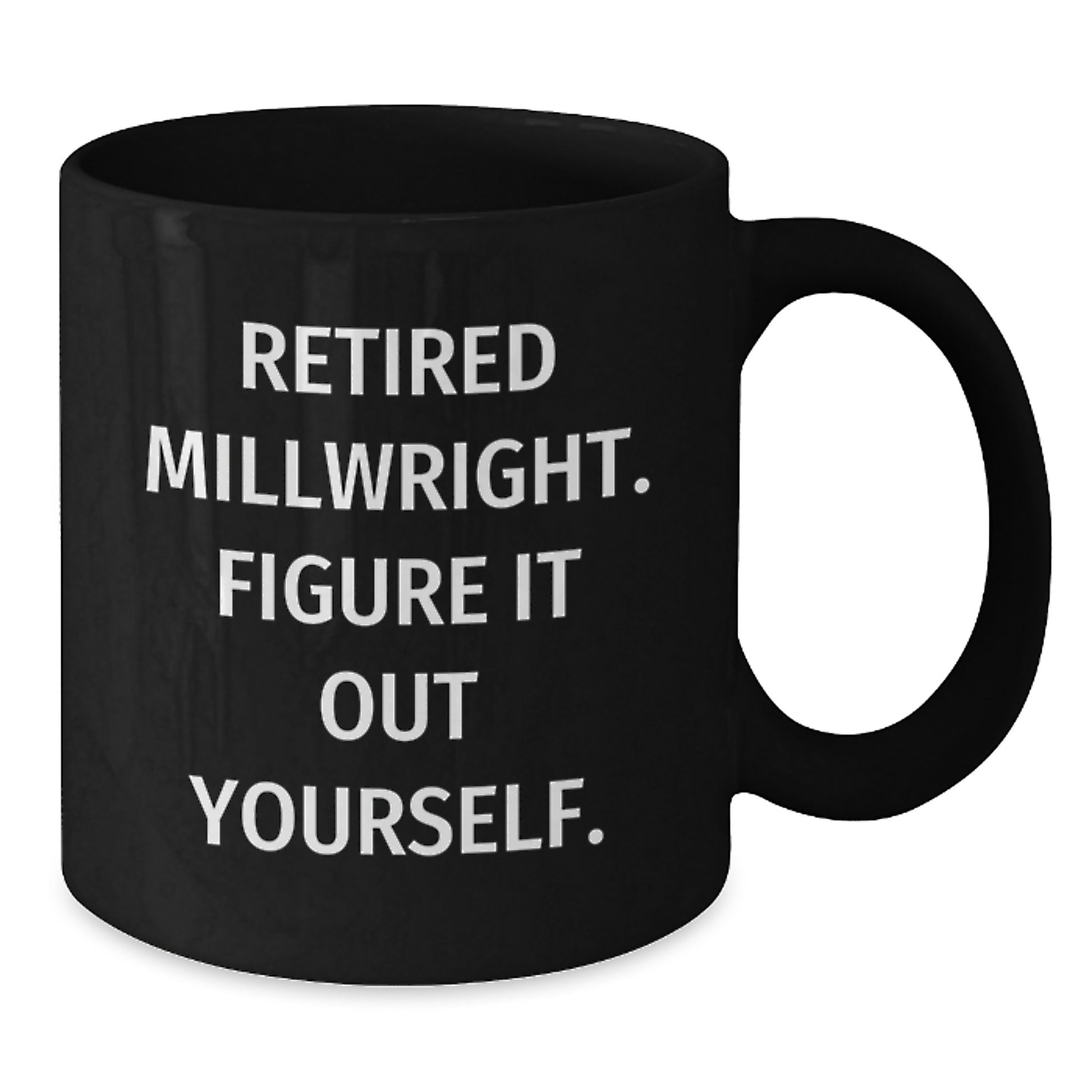 Millwright Funny Graduation Gifts for Friends, Coworkers, Family - Black Coffee Mug with 'Retired Millwright. Figure It Out Yourself.' Quote - Additional