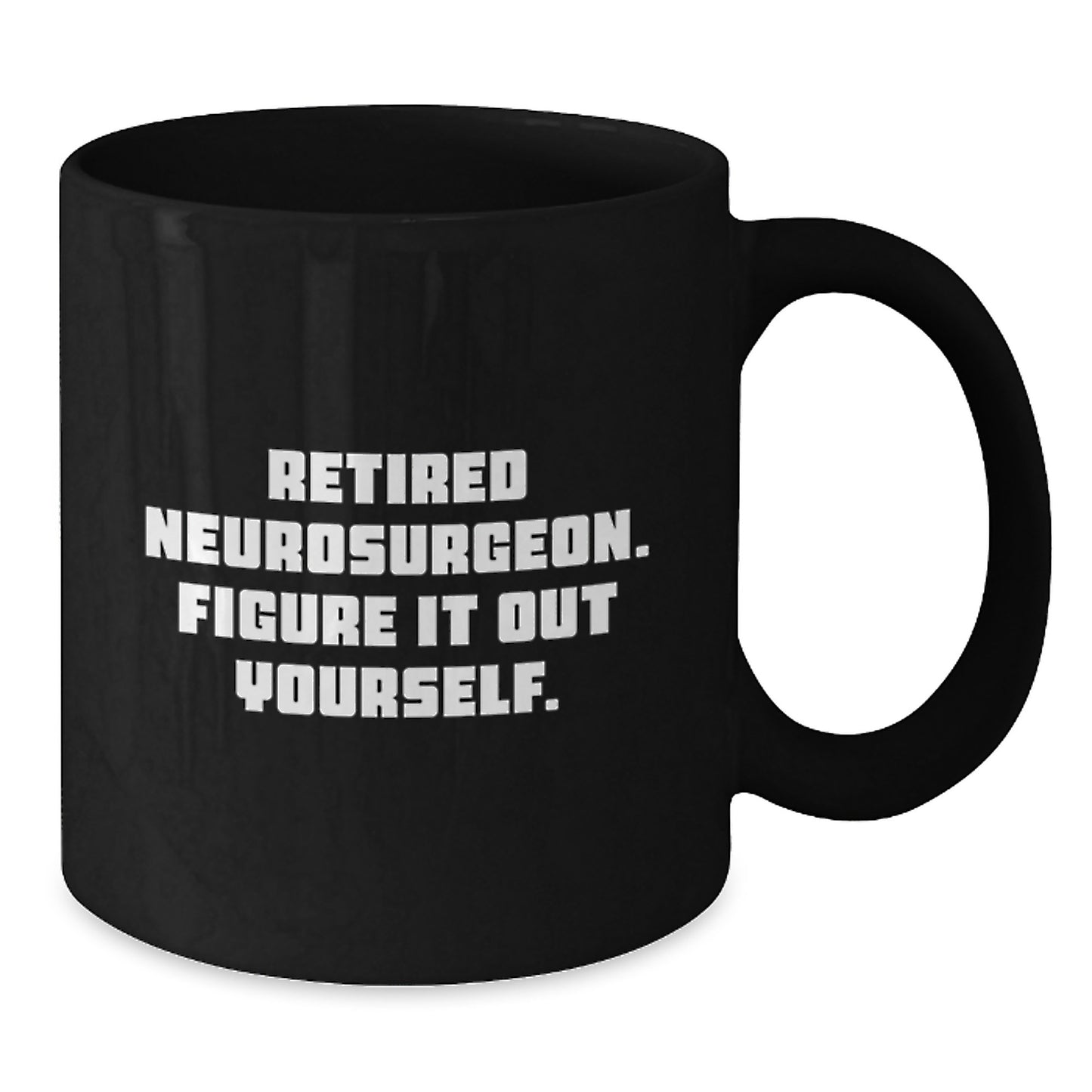 Funny Neurosurgeon Gifts for Men, Black Coffee Mug, 'Figure It Out Yourself' - Graduation Unique Gifts from Friends, Family or Coworkers - Additional