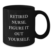 Load image into Gallery viewer, Funny Nurse Graduation Gift, &#39;Figure It Out Yourself&#39; Black Coffee Mug, Gifts from Friends to Nurse, 11oz or 15oz, Microwave and Dishwasher Safe - Additional
