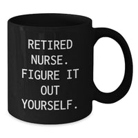 Load image into Gallery viewer, Funny Nurse Gifts from Friends, Gifts for Nurse Graduation, &#39;Retired Nurse. Figure It Out Yourself.&#39; Black Coffee Mug - Additional
