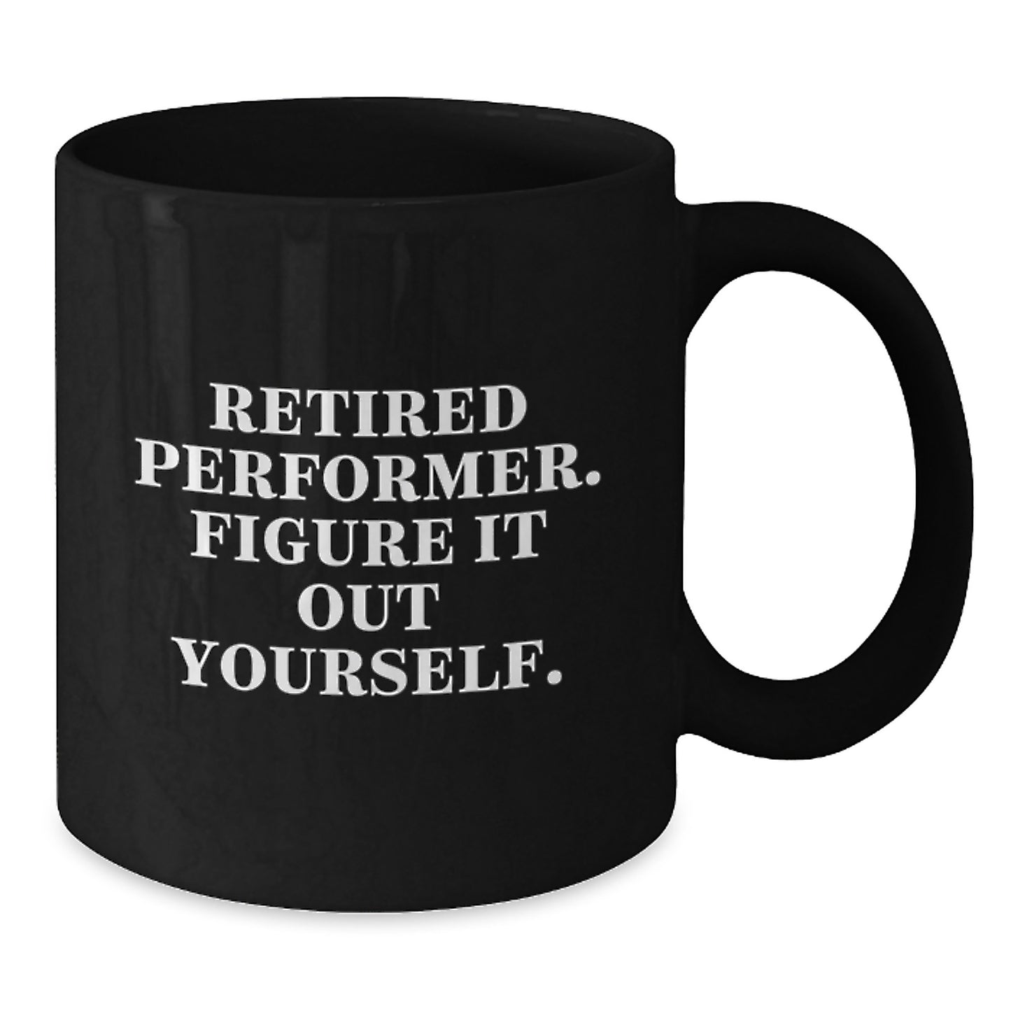 Funny Inspirational Gifts for Performer Friends from Family - 'Retired Performer. Figure It Out Yourself.' Black Coffee Mug - Additional
