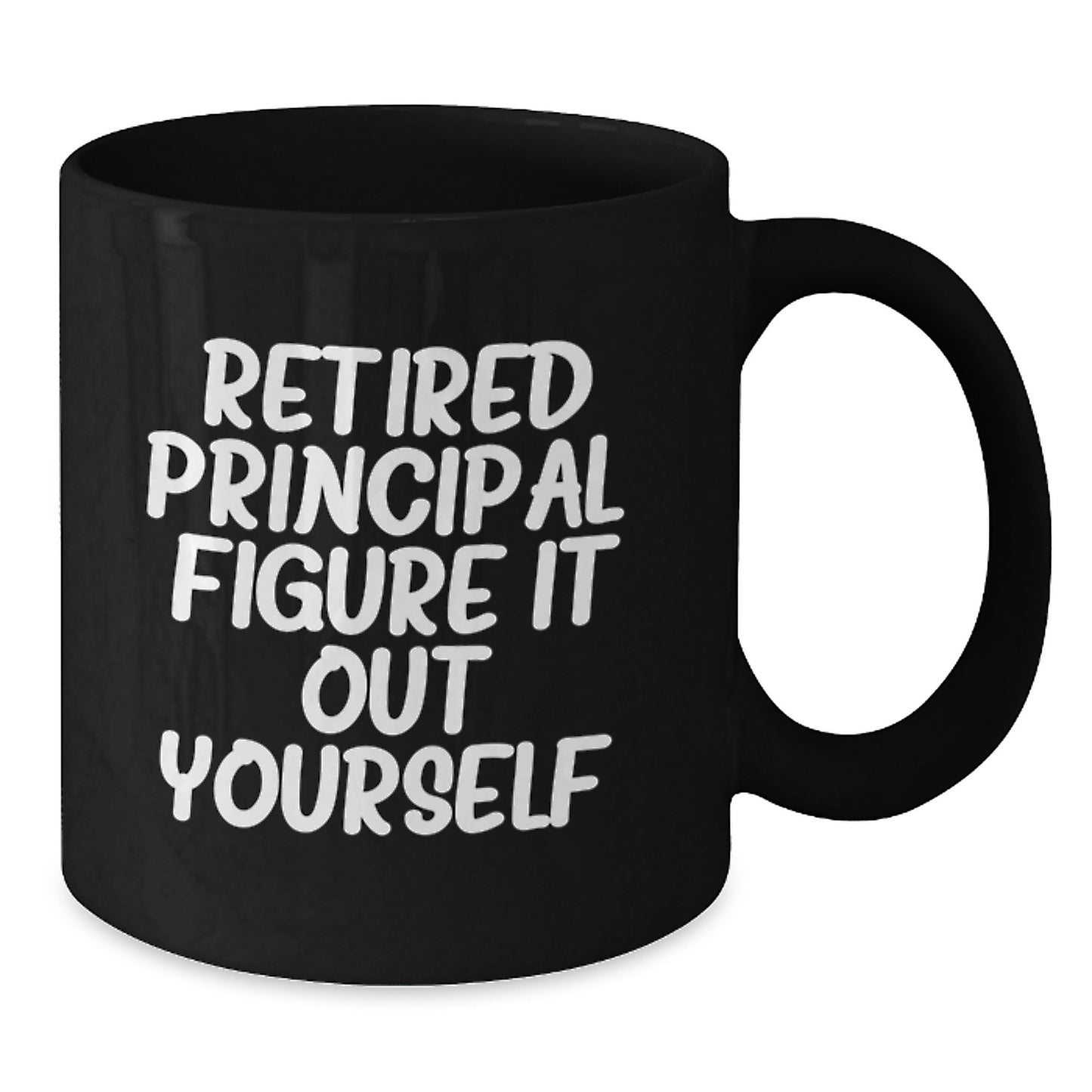Funny Principal Gifts, Black Coffee Mug for Graduation, Retired Principal. Figure It Out Yourself. - Gifts from Family to Principal - Additional