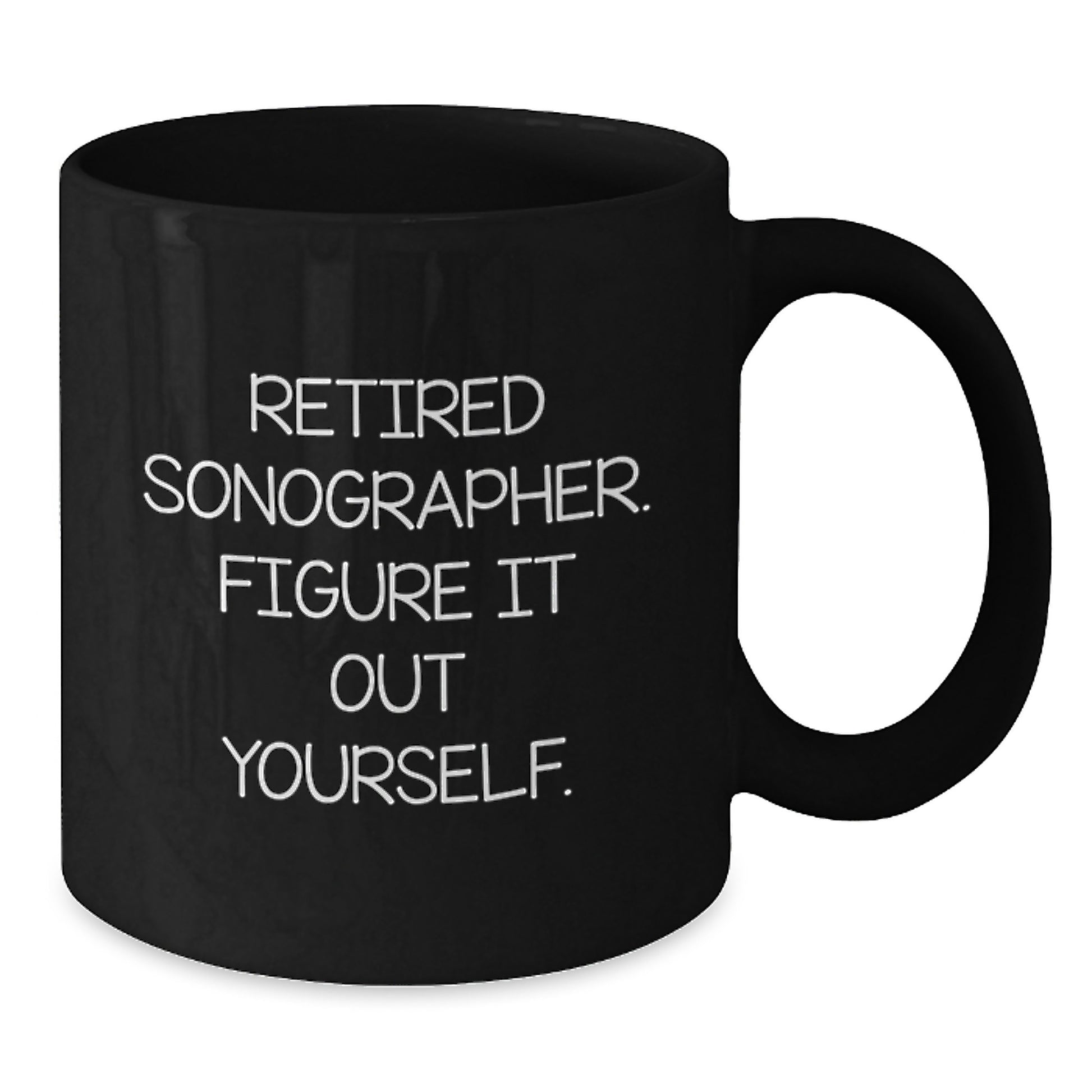 Funny Sonographer Graduation Gifts from Family, Black Coffee Mug, Retired Sonographer Figure It Out Yourself - Additional