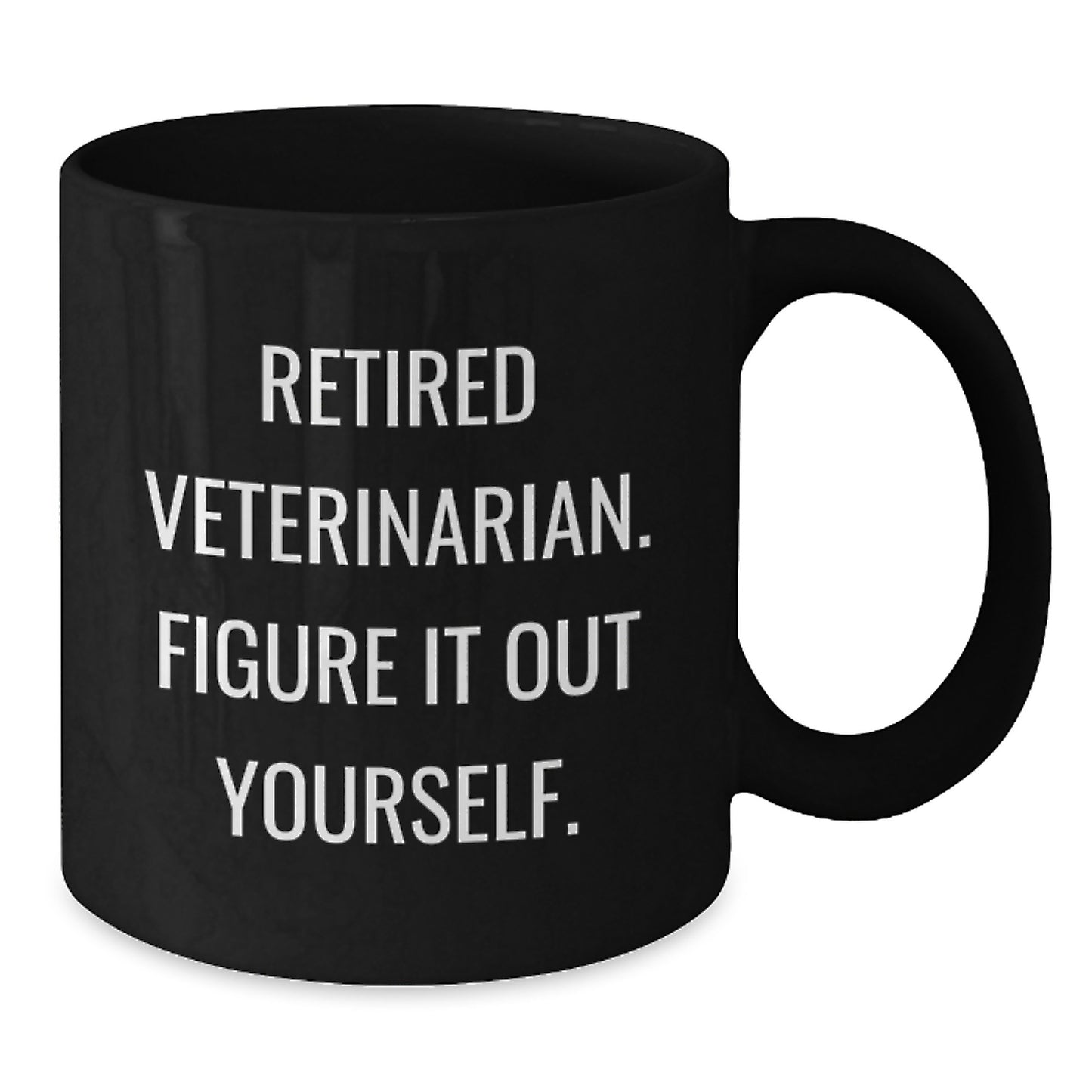 Funny Quote Gifts from Men for Veterinarians Graduation Unique Black Coffee Mugs, 'Figure It Out Yourself', 11oz or 15oz Ceramic Mug - Additional