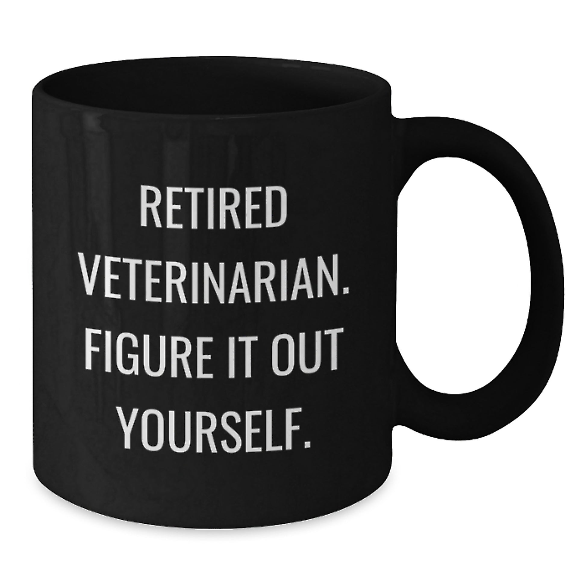 Funny Quote Gifts from Men for Veterinarians Graduation Unique Black Coffee Mugs, 'Figure It Out Yourself', 11oz or 15oz Ceramic Mug - Additional