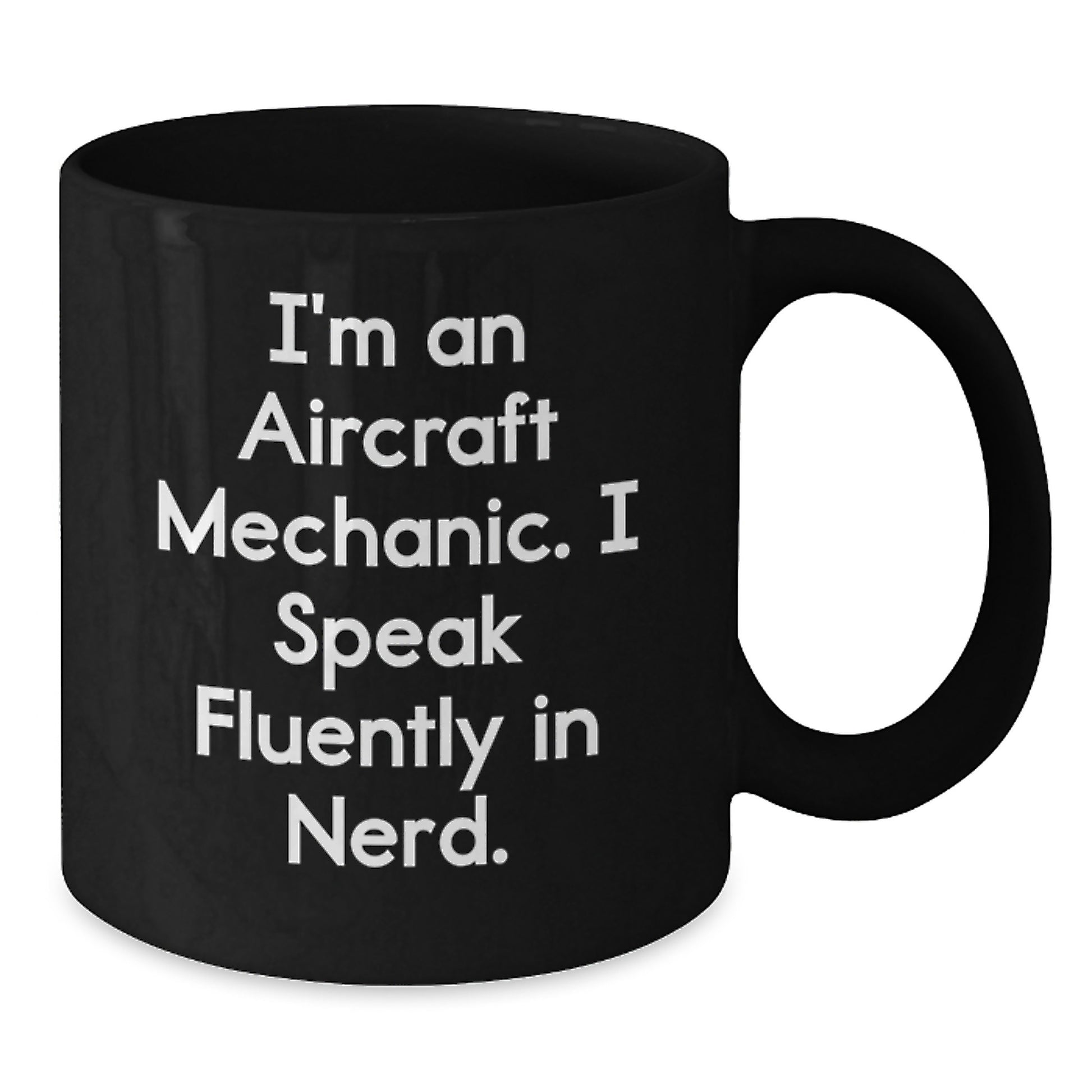 Gifts from Men, Funny Quotes for Aircraft Mechanic, Unique Valentine's Gifts for Him, Funny Black Coffee Mug, 'I'm An Aircraft Mechanic. I Speak Fluently In genius.' - Additional