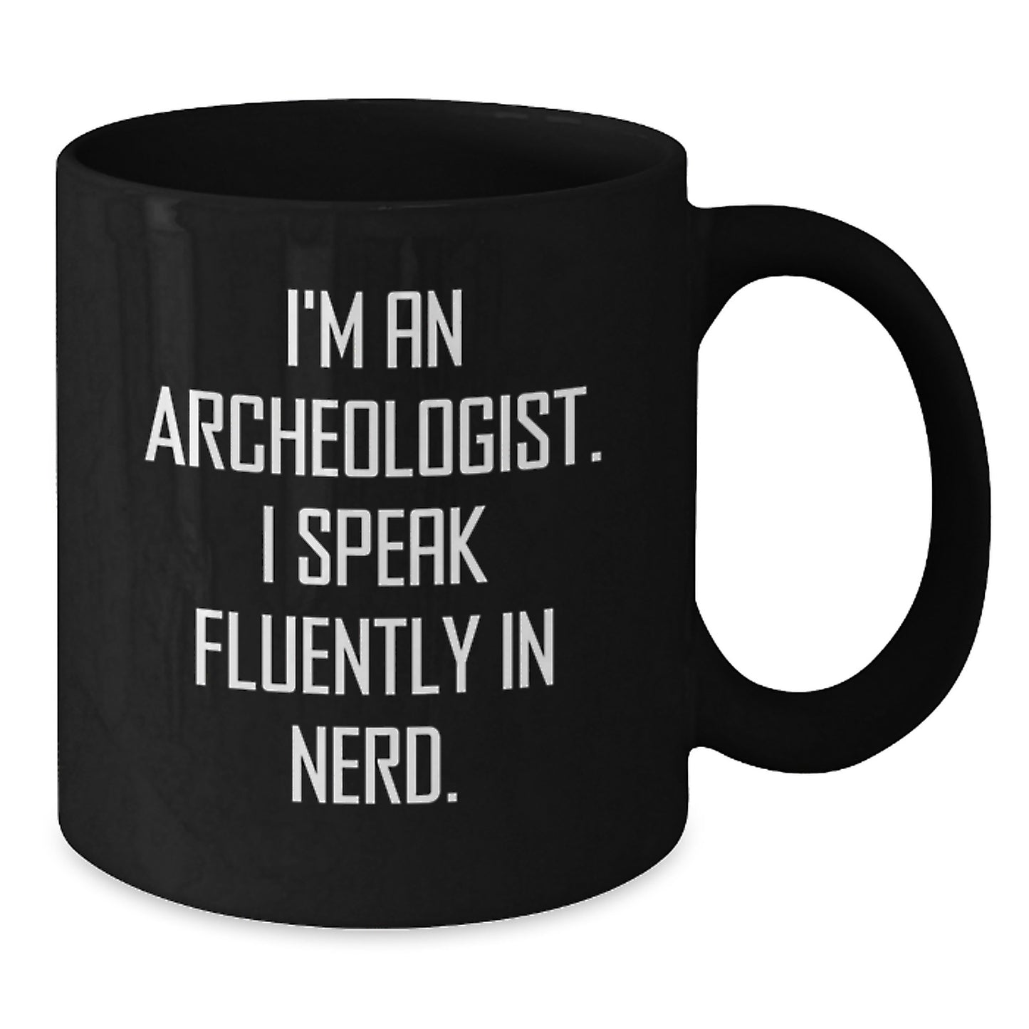 Funny Archeologist Gifts for Men, Gifts from Friends, Black Coffee Mug for Archeologist, I'm An Archeologist. I Speak Fluently In genius. - Additional