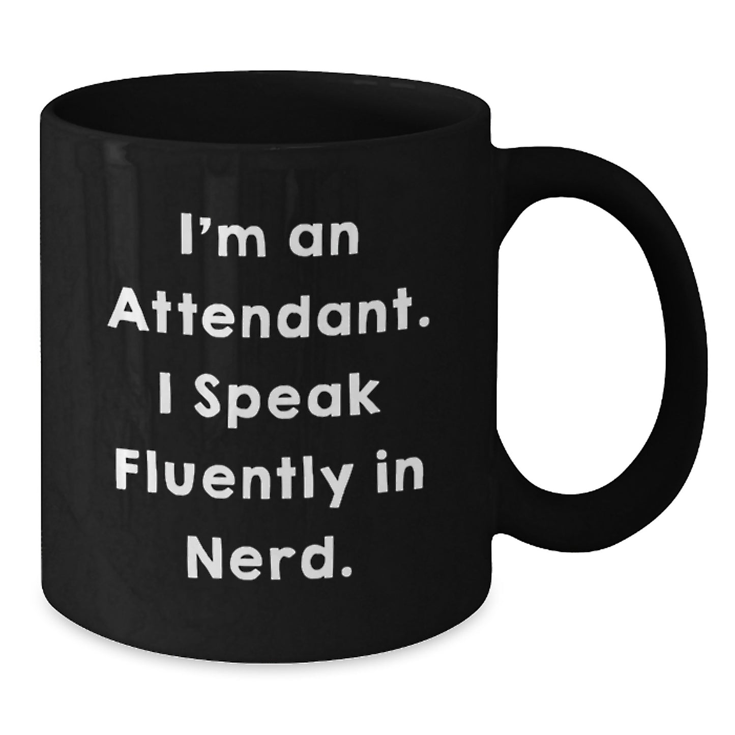 Funny Attendant Gifts from Family for Attendant - Black Coffee Mug I'm An Attendant. I Speak Fluently In genius. - Additional