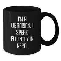 Load image into Gallery viewer, Librarian Gifts for Valentine's, Funny Black Coffee Mug for Librarian, I'm A Librarian. I Speak Fluently In genius. - Additional
