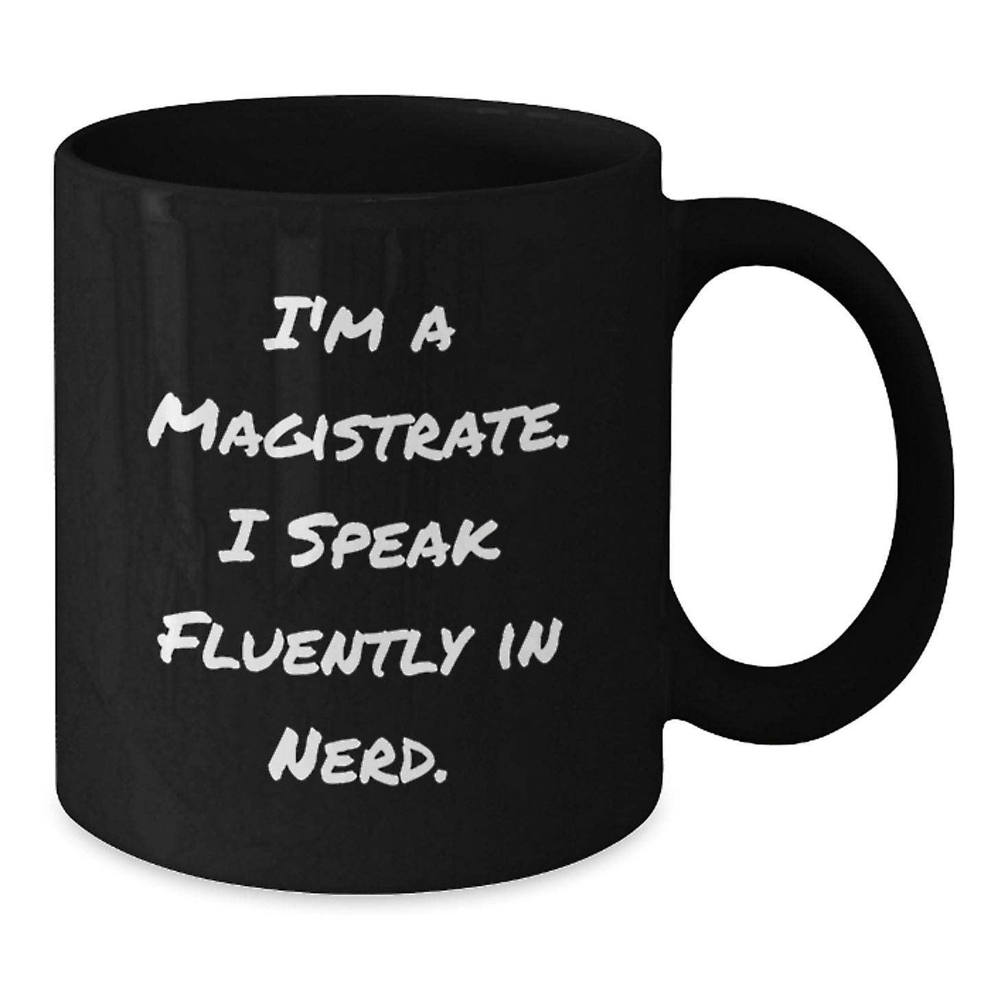 Funny Magistrate Gifts from Friends Graduation Unique Mugs, I'm A Magistrate. I Speak Fluently In genius. Black Coffee Mug 11oz or 15oz - Additional