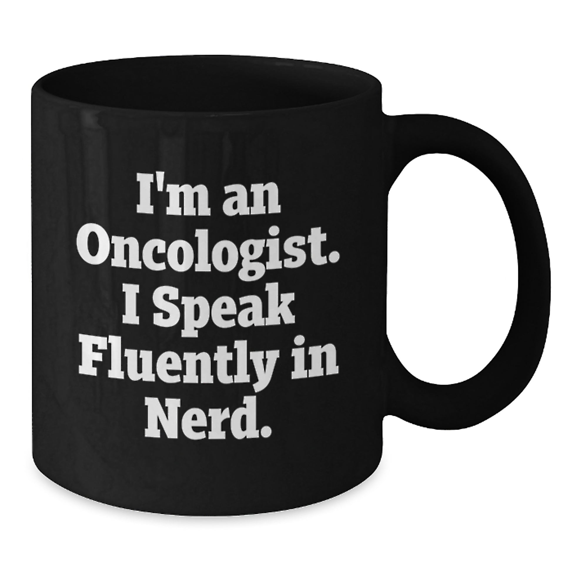 A Funny Gift from Friends to Oncologist Graduation Unique Black Coffee Mug 'I Speak Fluently In genius' - Additional