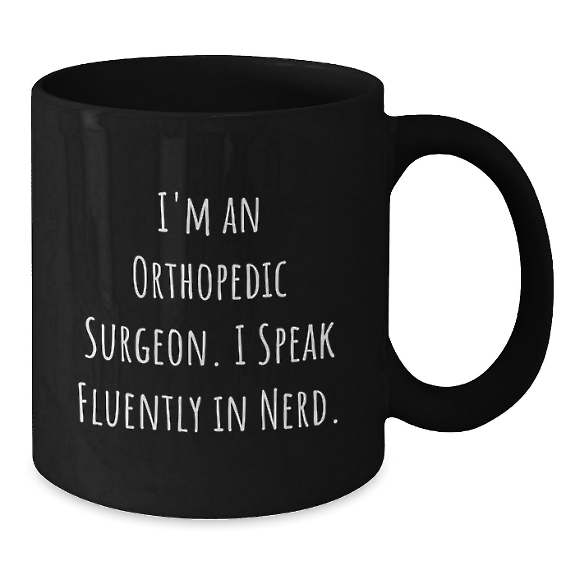 Unique Funny Orthopedic Surgeon Gifts from Friends to Men on Graduation Unique Gifts for Him - I'm An Orthopedic Surgeon. I Speak Fluently In genius. Black Coffee Mug - Additional