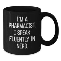 Load image into Gallery viewer, Funny Pharmacist Gifts from Friends for Valentine's Unique Black Coffee Mug - I'm A Pharmacist. I Speak Fluently In genius - Black Mug - Additional
