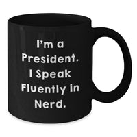 Load image into Gallery viewer, Funny President Mug Gifts from Friends, Unique Christmas Memorable Presents for Him, Black Coffee Mug with I&#39;m A President I Speak Fluently In genius Quote - Additional
