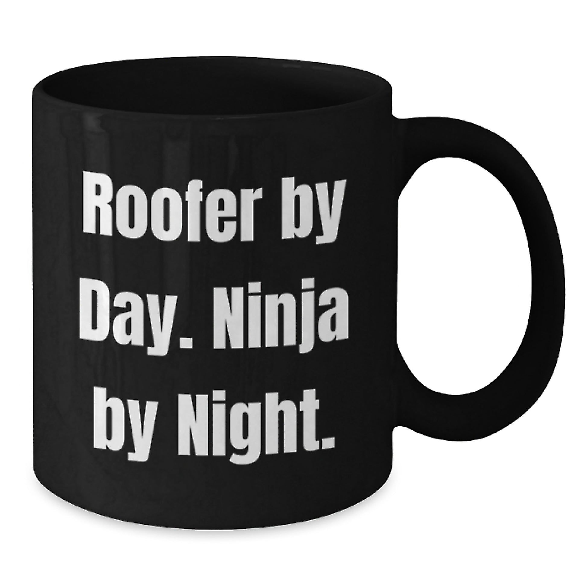 Roofer By Day Funny Black Coffee Mugs Gifts from Friends on Valentine's, Ninja Mug for Men, Black Ceramic 11oz or 15oz with Funny Quote - Additional