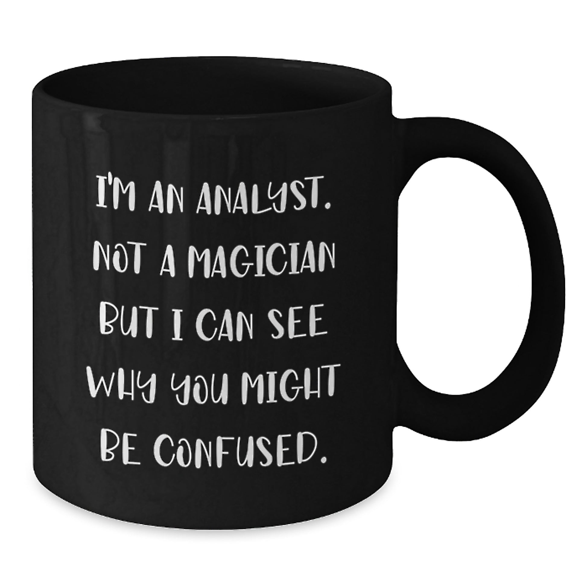 Funny Analyst Gifts for Men, Unique Black Coffee Mug, Graduation Unique Gifts from Friends, 'I'm An Analyst. Not A Magician But I Can See Why You Might Be Confused.' - Additional