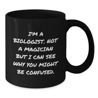 Load image into Gallery viewer, Funny Biologist Gifts from Friends, Valentine's Unique Mugs for Him, 'I'm A Biologist. Not A Magician But I Can See Why You Might Be Confused.' Black Coffee Mug - Additional
