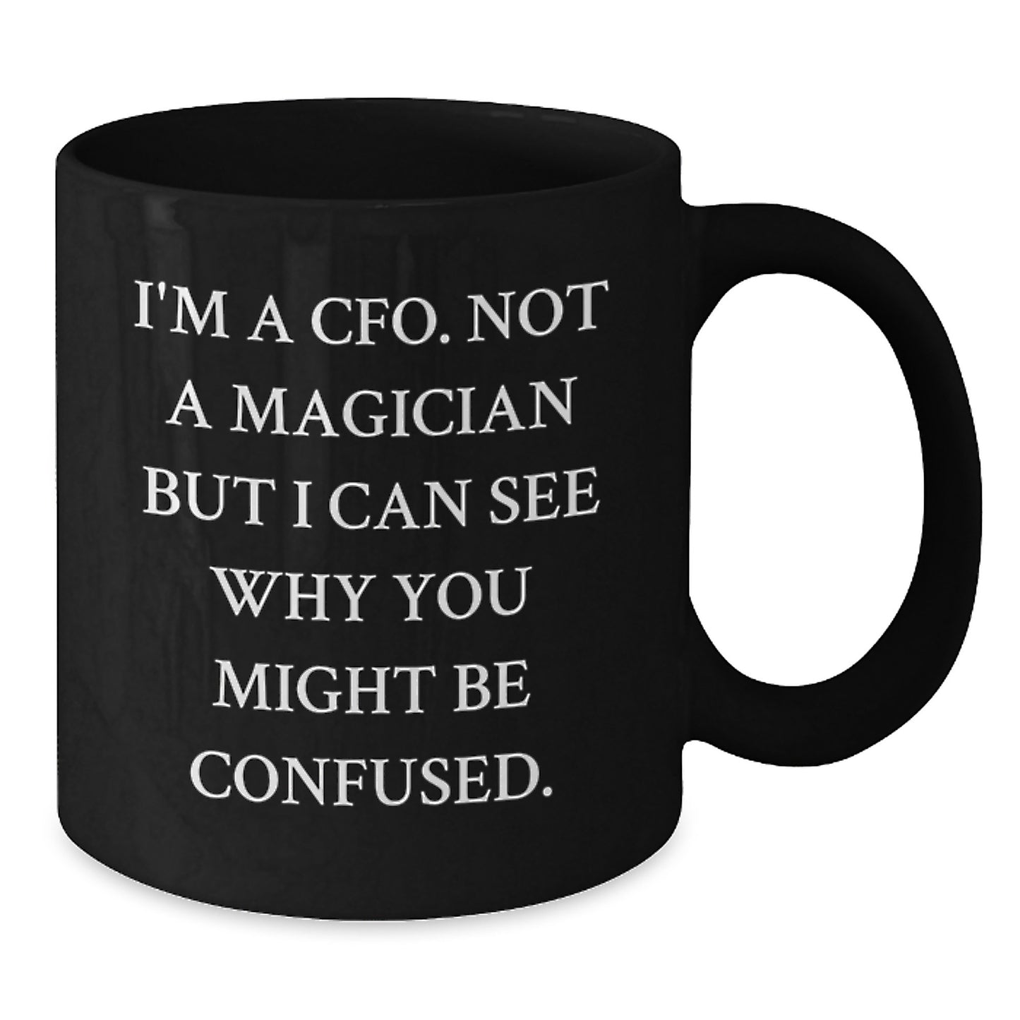 Funny CFO Gifts for Men - I'm A Cfo Not A Magician But I Can See Why You Might Be Confused Black Coffee Mug for Graduation Unique Gifts from Friends - Additional