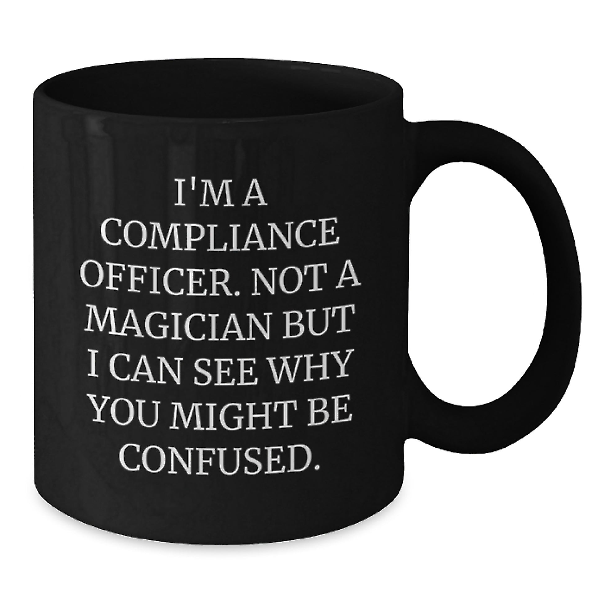 Compliance Officer Funny Gifts from Friends, Valentine's Unique, Black Coffee Mug, Not a Magician But I Can See Why You Might Be Confused - Additional