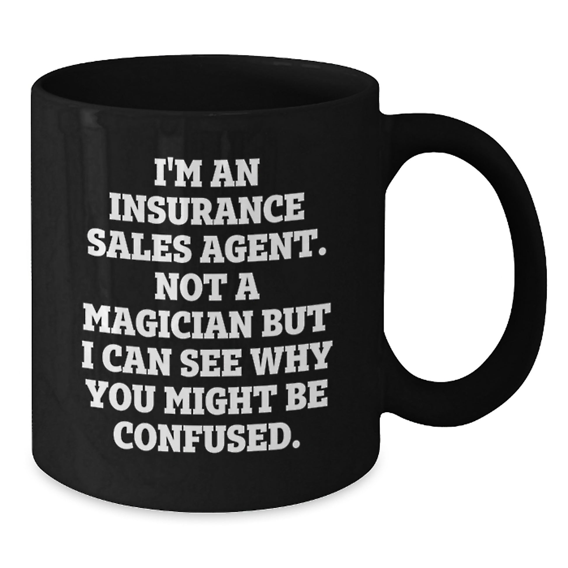 Funny Graduation Gifts from Insurance Sales Agent Friends, Unique Black Coffee Mugs for Insurance Sales Agent Men, Insurance Sales Agent Not A Magician But I Can See Why You Might Be Confused. Quote - Additional