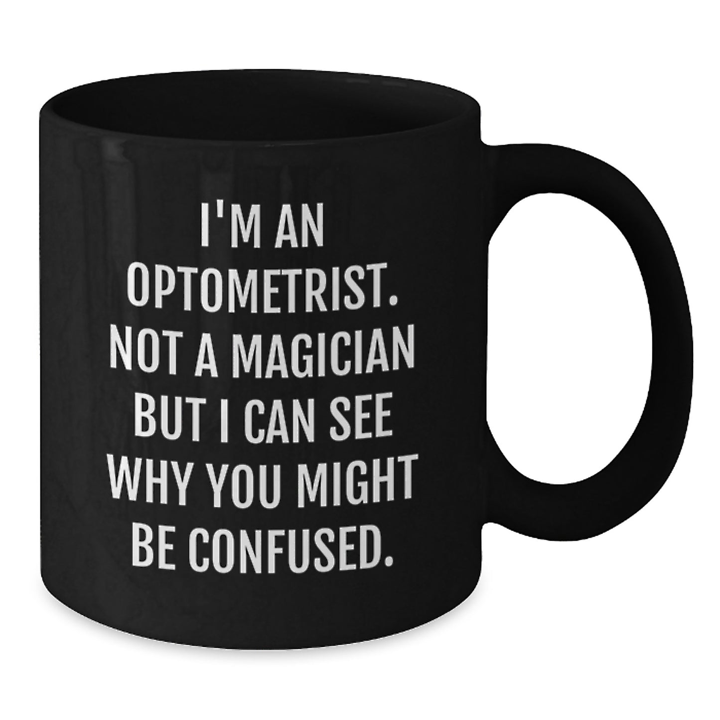 Funny Optometrist Gifts from Friends for Graduation Unique Black Coffee Mugs I'm An Optometrist Not A Magician But I Can See Why You Might Be Confused - Additional