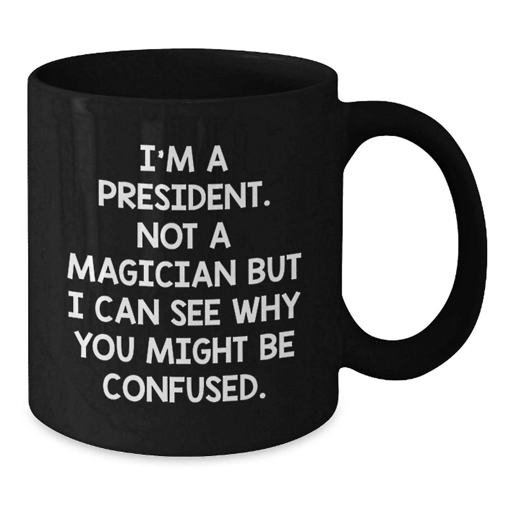 Funny President Mug Gifts for Men from Friends on Valentine's - I'm A President Not A Magician - Black Coffee Mug - Additional