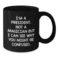 Load image into Gallery viewer, Funny President Mug Gifts for Men from Friends on Valentine's - I'm A President Not A Magician - Black Coffee Mug - Additional
