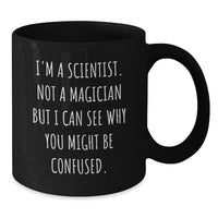Load image into Gallery viewer, Funny Scientist Gifts from Friends for Graduation Unique Scientist Mug, &#39;I&#39;m A Scientist. Not A Magician But I Can See Why You Might Be Confused.&#39;, Black Coffee Mug for Scientist Men and Women - Additional

