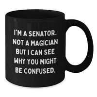 Load image into Gallery viewer, Senator Humor Gifts for Men, Funny Quote Black Coffee Mug, Graduation Unique Gifts from Friends, Coworkers, or Family - Additional
