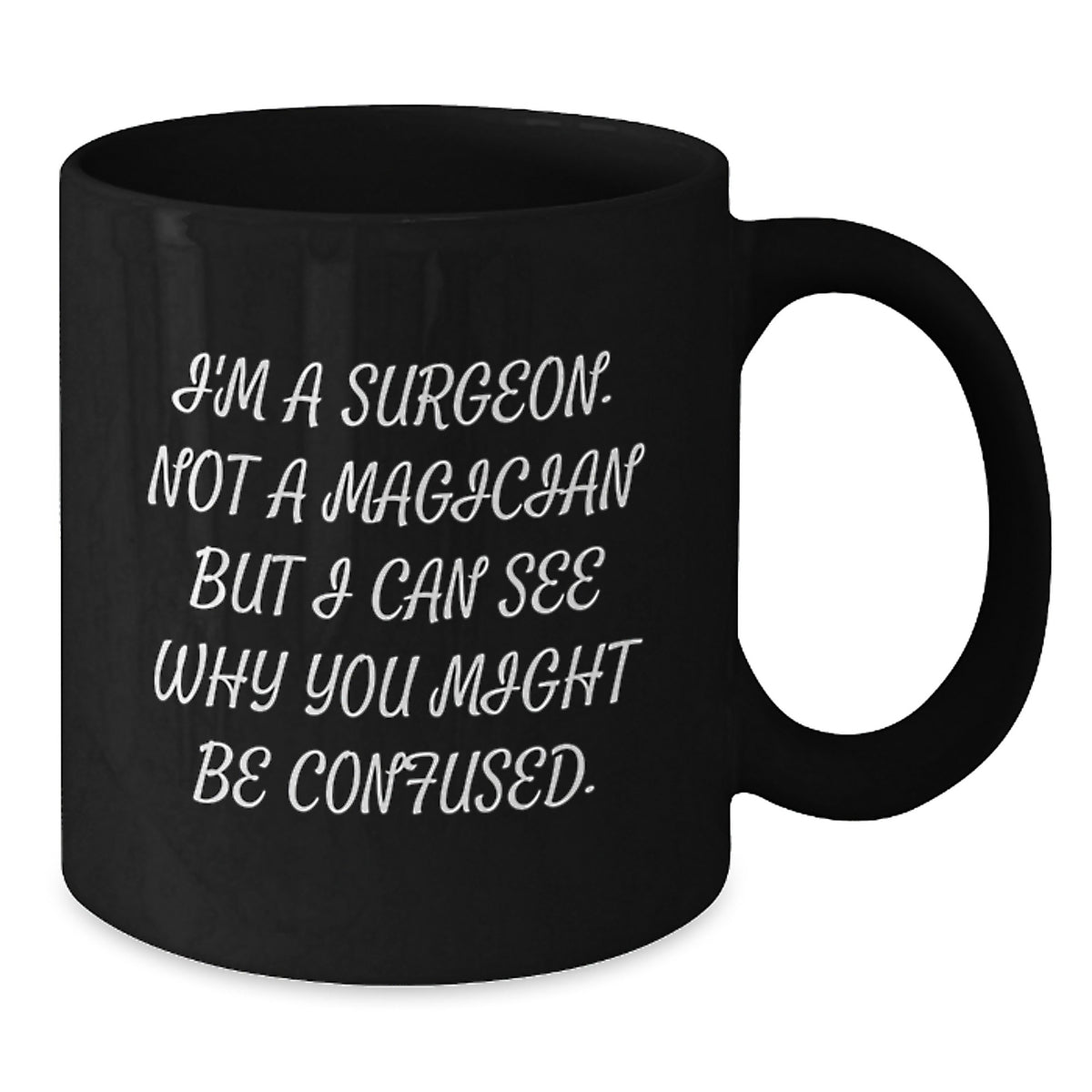 Surgeon Gift for Him Witty Quote Keepsake Black Coffee Mug - Additional