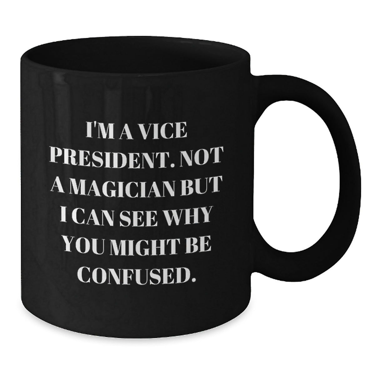 Humorous Vice President Gift for Friends - Novelty Coffee Mug - Additional