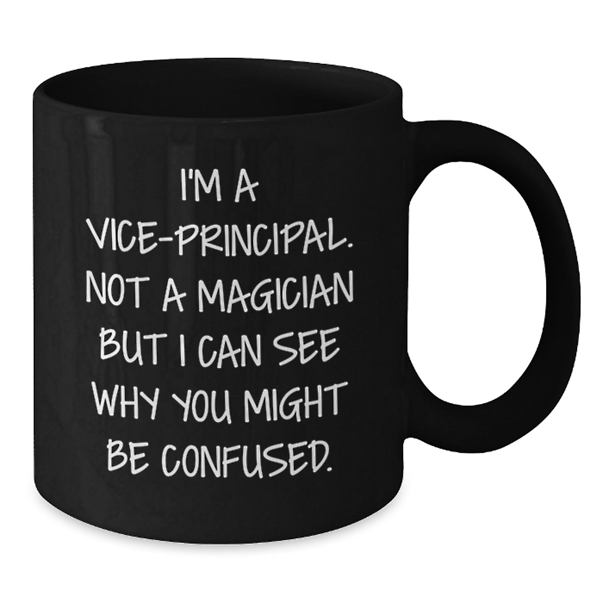 Funny Vice-principal Gifts from Friends for Men Graduation Unique Mugs with I'm A Vice-principal. Not A Magician But I Can See Why You Might Be Confused. Quote - Additional