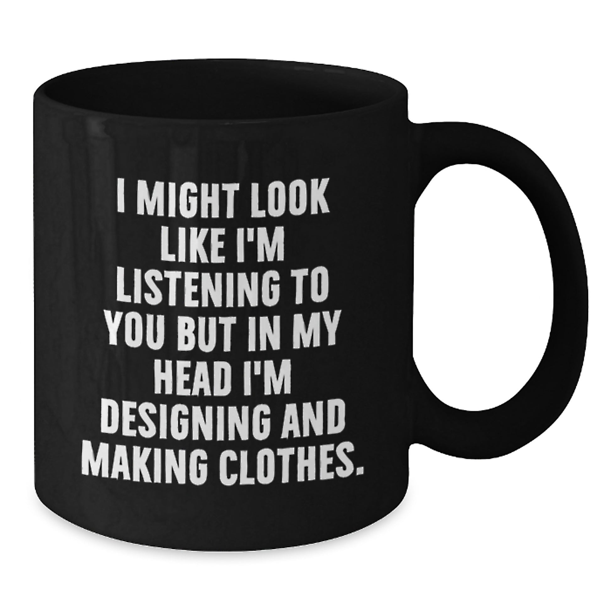 Designing and Making Clothes Funny Gifts from Friends, Inspirational Quote Coffee Mug for Designing and Making Clothes Lovers, Birthday Unique Gifts - Additional